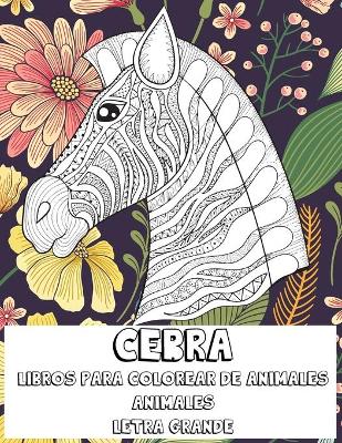 Cover of Libros para colorear de animales - Letra grande - Animales - Cebra