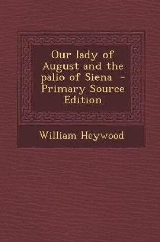 Cover of Our Lady of August and the Palio of Siena - Primary Source Edition