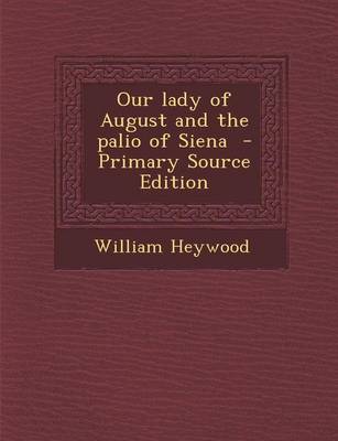 Book cover for Our Lady of August and the Palio of Siena - Primary Source Edition