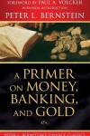 Book cover for A Primer on Money, Banking, and Gold (Peter L. Bernstein's Finance Classics)