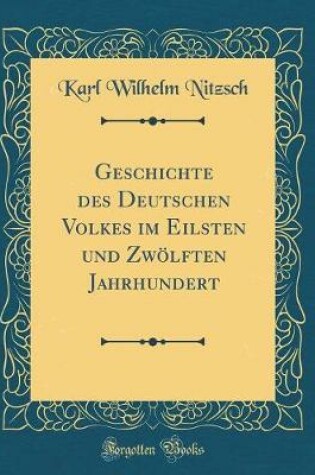 Cover of Geschichte Des Deutschen Volkes Im Eilsten Und Zwoelften Jahrhundert (Classic Reprint)