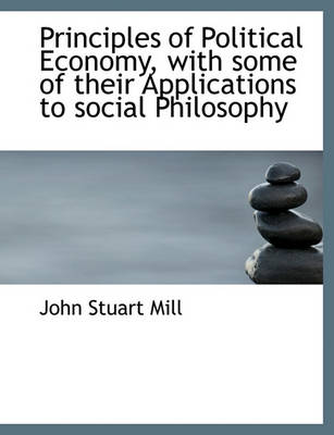 Book cover for Principles of Political Economy, with Some of Their Applications to Social Philosophy