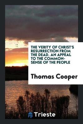 Book cover for The Verity of Christ's Resurrection from the Dead. an Appeal to the Common-Sense of the People