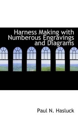 Cover of Harness Making with Numberous Engravings and Diagrams