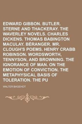 Cover of Edward Gibbon. Bishop Butler. Sterne and Thackeray. the Waverley Novels. Charles Dickens. Thomas Babington Maculay. Beranger. Mr. Clough's Poems. Henr