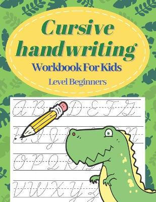 Book cover for Cursive Handwriting Workbook For Kids Level Beginners