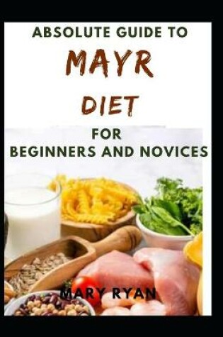 Cover of Absolute Guide To Mayr Diet For Beginners And Novices