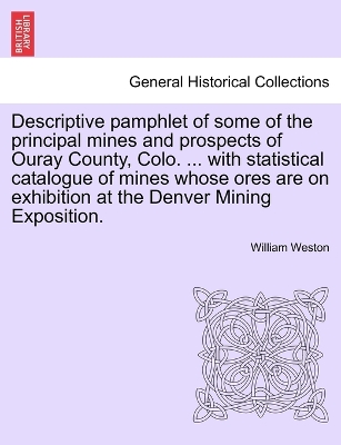 Book cover for Descriptive Pamphlet of Some of the Principal Mines and Prospects of Ouray County, Colo. ... with Statistical Catalogue of Mines Whose Ores Are on Exhibition at the Denver Mining Exposition.