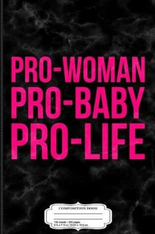 Cover of Pro-Woman Pro-Baby Pro-Life Composition Notebook