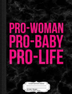 Book cover for Pro-Woman Pro-Baby Pro-Life Composition Notebook