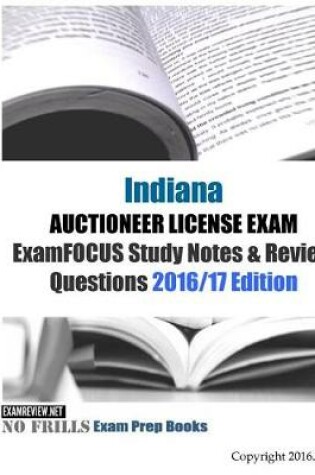 Cover of Indiana AUCTIONEER LICENSE EXAM ExamFOCUS Study Notes & Review Questions 2016/17 Edition