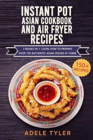 Cover of Instant Pot Asian Cookbook And Air Fryer Recipes