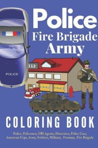 Cover of Police Fire Brigade Army Coloring Book