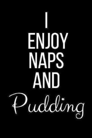 Cover of I Enjoy Naps And Pudding
