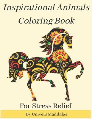 Book cover for Inspirational Animals Coloring Book For Stress Relief By Univers Mandalas
