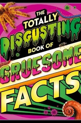 Cover of The Totally Disgusting Book of Gruesome Facts