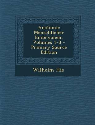 Book cover for Anatomie Menschlicher Embryonen, Volumes 1-3 - Primary Source Edition