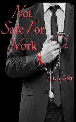 Not Safe For Work by L a Witt