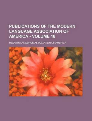 Book cover for Publications of the Modern Language Association of America (Volume 18)