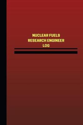 Book cover for Nuclear Fuels Research Engineer Log (Logbook, Journal - 124 pages, 6 x 9 inches)
