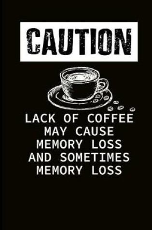 Cover of Caution Lack of Coffee May Cause Memory Loss and Sometimes Memory Loss