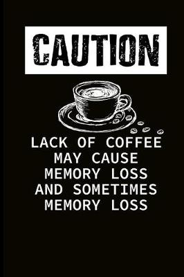 Book cover for Caution Lack of Coffee May Cause Memory Loss and Sometimes Memory Loss