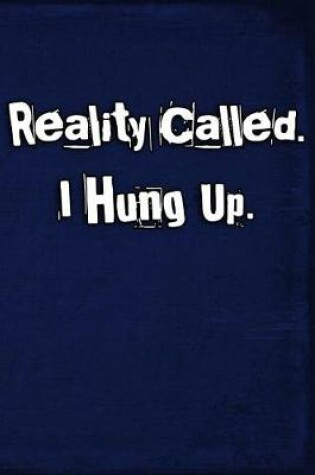 Cover of Reality Called. I Hung Up.