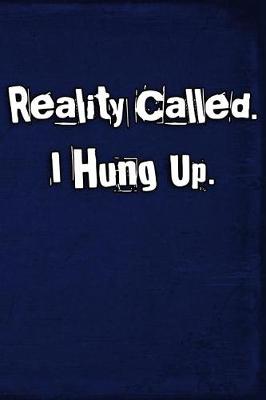 Book cover for Reality Called. I Hung Up.