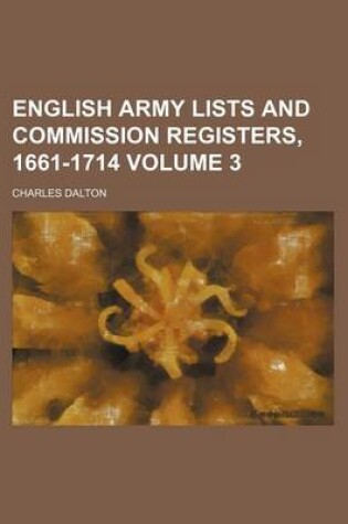 Cover of English Army Lists and Commission Registers, 1661-1714 Volume 3
