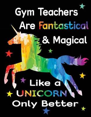 Book cover for Gym Teachers Are Fantastical & Magical Like a Unicorn Only Better