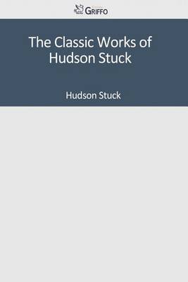 Book cover for The Classic Works of Hudson Stuck