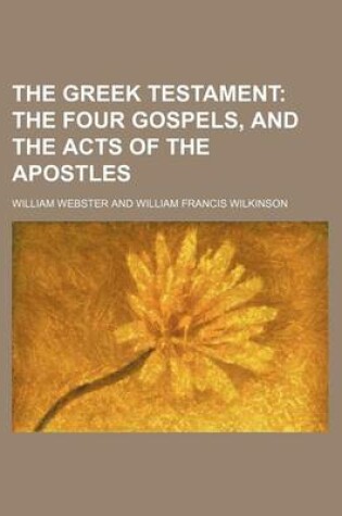 Cover of The Greek Testament; The Four Gospels, and the Acts of the Apostles