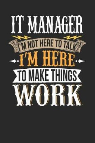 Cover of It Manager I'm Not Here to Talk I'm Here to Make Things Work