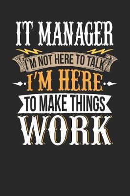 Book cover for It Manager I'm Not Here to Talk I'm Here to Make Things Work