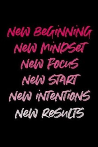 Cover of New Beginning New Mindset New Focus New Start New Intentions New Results