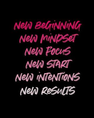 Book cover for New Beginning New Mindset New Focus New Start New Intentions New Results