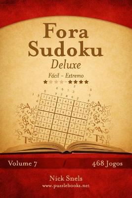 Cover of Fora Sudoku Deluxe - Fácil ao Extremo - Volume 7 - 468 Jogos