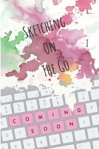 Cover of Sketching on the Go Coming Soon