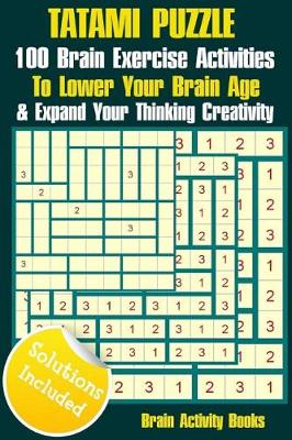 Book cover for TATAMI PUZZLE - 100 Brain Exercise Activities To Lower Your Brain Age & Expand Your Thinking Creativity