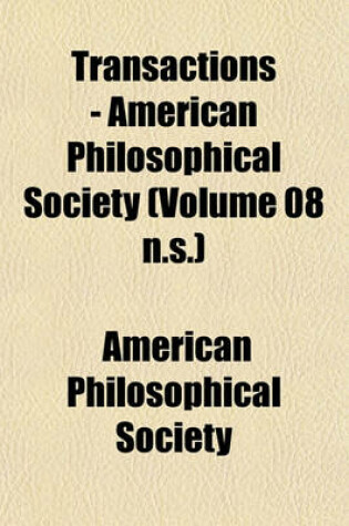 Cover of Transactions - American Philosophical Society (Volume 08 N.S.)