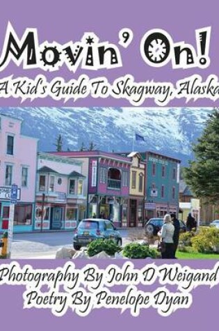 Cover of Movin' On! A Kid's Guide To Skagway, Alaska
