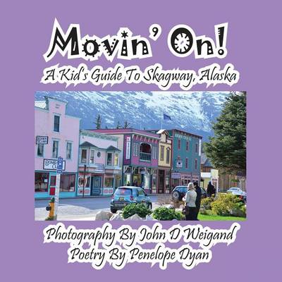 Book cover for Movin' On! A Kid's Guide To Skagway, Alaska