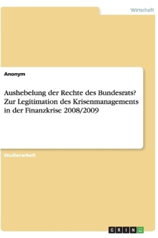 Cover of Aushebelung der Rechte des Bundesrats? Zur Legitimation des Krisenmanagements in der Finanzkrise 2008/2009