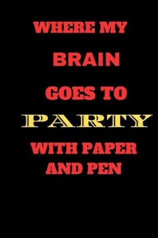 Cover of Where My Brain Goes To Party With Pen and Paper