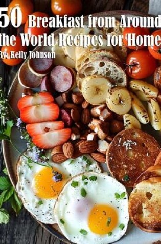 Cover of 50 Breakfast from Around the World Recipes for Home