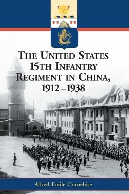 Book cover for The United States 15th Infantry Regiment in China, 1912-1938