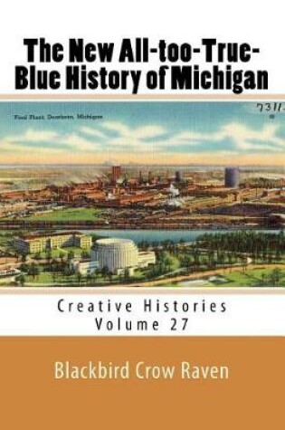 Cover of The New All-Too-True-Blue History of Michigan