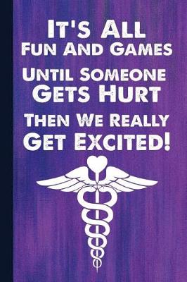 Book cover for It's All Fun and Games Until Someone Gets Hurt Then We Really Get Excited