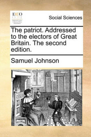 Cover of The Patriot. Addressed to the Electors of Great Britain. the Second Edition.