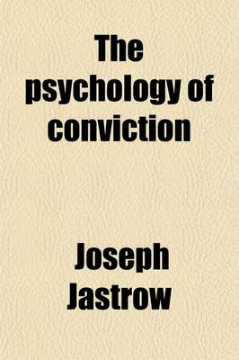 Book cover for The Psychology of Conviction; A Study of Beliefs and Attitudes